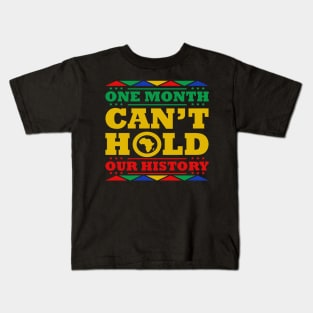 One Month Can't Hold Our History - Black History Month Kids T-Shirt